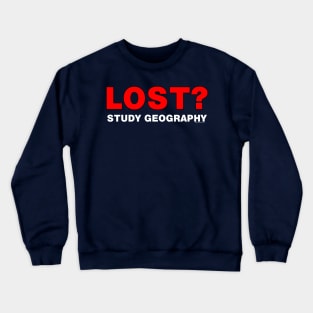 Lost? Study Geography Crewneck Sweatshirt